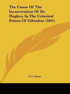 The Cause Of The Incarceration Of Dr. Hughes, In The Criminal Prison Of Gibraltar (1841)