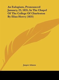 An Eulogium, Pronounced January, 23, 1835, In The Chapel Of The College Of Charleston By Elias Horry (1835) - Adams, Jasper