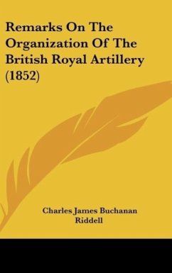 Remarks On The Organization Of The British Royal Artillery (1852) - Riddell, Charles James Buchanan