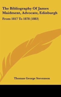 The Bibliography Of James Maidment, Advocate, Edinburgh - Stevenson, Thomas George