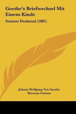 Goethe's Briefwechsel Mit Einem Kinde - Goethe, Johann Wolfgang von; Grimm, Herman