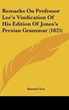 Remarks On Professor Lee's Vindication Of His Edition Of Jones's Persian Grammar (1825) - Lee, Samuel