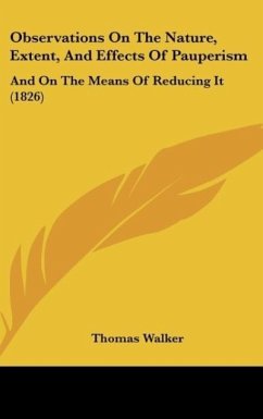 Observations On The Nature, Extent, And Effects Of Pauperism - Walker, Thomas