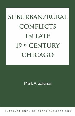 Suburban/Rural Conflicts in Late 19th Century Chicago - Zaltman, Mark A.