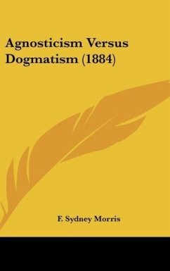 Agnosticism Versus Dogmatism (1884)