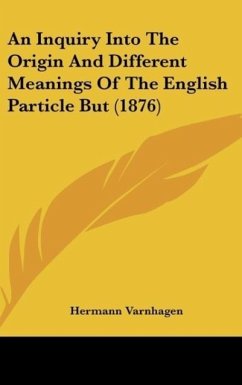 An Inquiry Into The Origin And Different Meanings Of The English Particle But (1876)