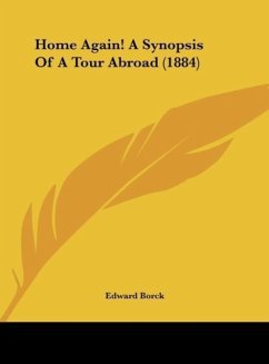 Home Again! A Synopsis Of A Tour Abroad (1884) - Borck, Edward