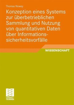 Konzeption eines Systems zur überbetrieblichen Sammlung und Nutzung von quantitativen Daten über Informationssicherheitsvorfälle - Nowey, Thomas