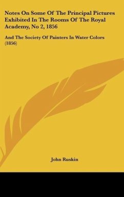 Notes On Some Of The Principal Pictures Exhibited In The Rooms Of The Royal Academy, No 2, 1856 - Ruskin, John