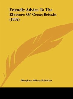 Friendly Advice To The Electors Of Great Britain (1832) - Effingham Wilson Publisher