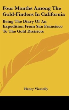 Four Months Among The Gold-Finders In California - Vizetelly, Henry