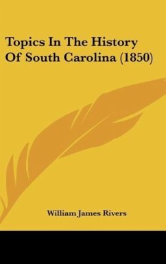 Topics In The History Of South Carolina (1850) - Rivers, William James