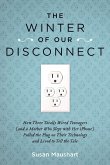 The Winter of Our Disconnect: How Three Totally Wired Teenagers (and a Mother Who Slept with Her iPhone) Pulled the Plug on Their Technology and Liv