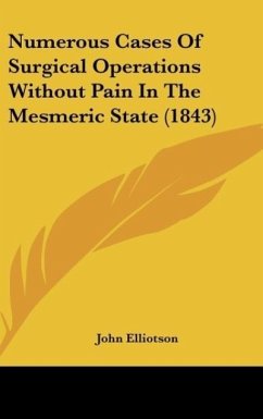 Numerous Cases Of Surgical Operations Without Pain In The Mesmeric State (1843) - Elliotson, John