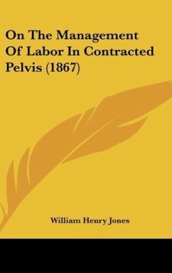 On The Management Of Labor In Contracted Pelvis (1867) - Jones, William Henry