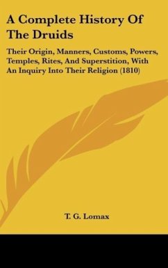 A Complete History Of The Druids - T. G. Lomax