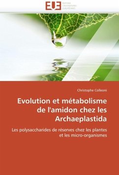 Evolution Et Métabolisme de l'Amidon Chez Les Archaeplastida - Colleoni, Christophe