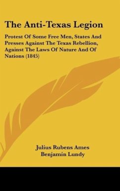 The Anti-Texas Legion - Ames, Julius Rubens; Lundy, Benjamin