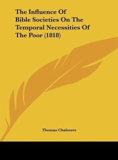 The Influence Of Bible Societies On The Temporal Necessities Of The Poor (1818)