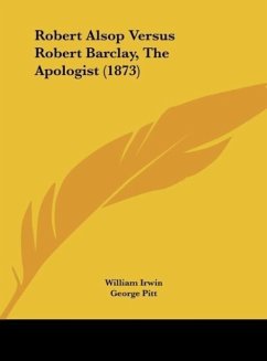 Robert Alsop Versus Robert Barclay, The Apologist (1873) - Irwin, William