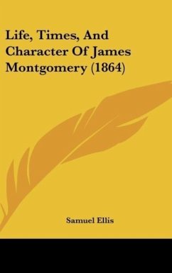 Life, Times, And Character Of James Montgomery (1864) - Ellis, Samuel