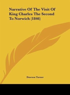 Narrative Of The Visit Of King Charles The Second To Norwich (1846) - Turner, Dawson