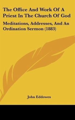 The Office And Work Of A Priest In The Church Of God - Eddowes, John