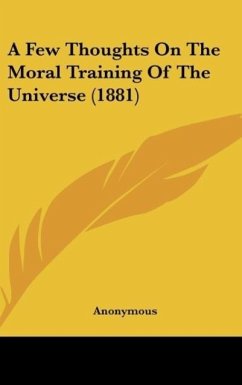 A Few Thoughts On The Moral Training Of The Universe (1881)