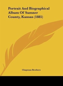 Portrait And Biographical Album Of Sumner County, Kansas (1885) - Chapman Brothers