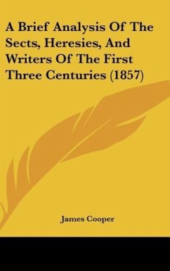 A Brief Analysis Of The Sects, Heresies, And Writers Of The First Three Centuries (1857)