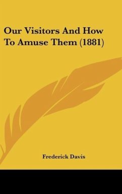 Our Visitors And How To Amuse Them (1881) - Davis, Frederick