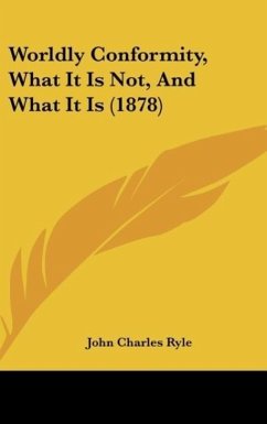 Worldly Conformity, What It Is Not, And What It Is (1878) - Ryle, John Charles