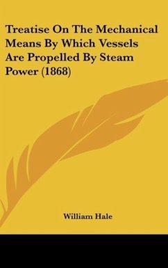 Treatise On The Mechanical Means By Which Vessels Are Propelled By Steam Power (1868) - Hale, William