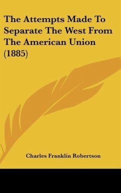 The Attempts Made To Separate The West From The American Union (1885)