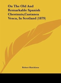 On The Old And Remarkable Spanish Chestnuts,Castanea Vesca, In Scotland (1879) - Hutchison, Robert