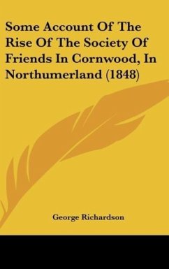 Some Account Of The Rise Of The Society Of Friends In Cornwood, In Northumerland (1848) - Richardson, George