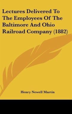 Lectures Delivered To The Employees Of The Baltimore And Ohio Railroad Company (1882)