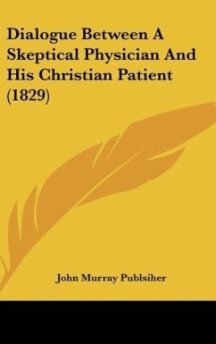 Dialogue Between A Skeptical Physician And His Christian Patient (1829) - John Murray Publsiher
