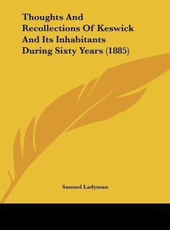 Thoughts And Recollections Of Keswick And Its Inhabitants During Sixty Years (1885) - Ladyman, Samuel