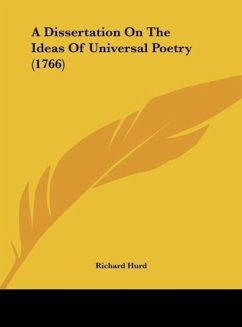 A Dissertation On The Ideas Of Universal Poetry (1766) - Hurd, Richard