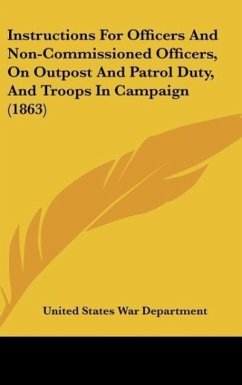 Instructions For Officers And Non-Commissioned Officers, On Outpost And Patrol Duty, And Troops In Campaign (1863)