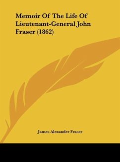Memoir Of The Life Of Lieutenant-General John Fraser (1862) - Fraser, James Alexander