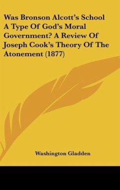 Was Bronson Alcott's School A Type Of God's Moral Government? A Review Of Joseph Cook's Theory Of The Atonement (1877)