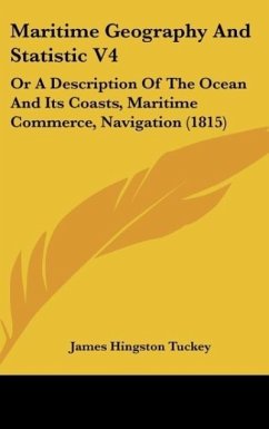 Maritime Geography And Statistic V4 - Tuckey, James Hingston