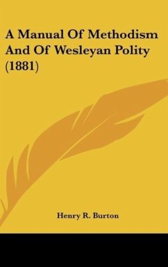 A Manual Of Methodism And Of Wesleyan Polity (1881) - Burton, Henry R.