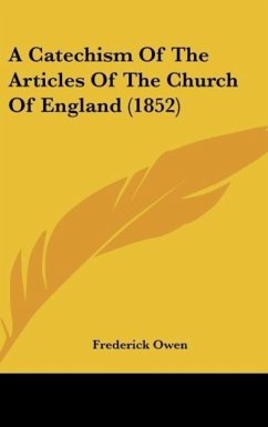 A Catechism Of The Articles Of The Church Of England (1852) - Owen, Frederick
