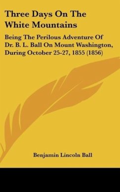Three Days On The White Mountains - Ball, Benjamin Lincoln