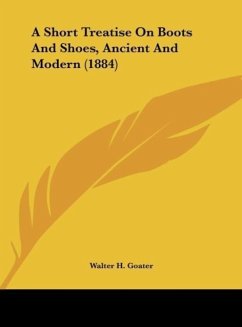 A Short Treatise On Boots And Shoes, Ancient And Modern (1884)