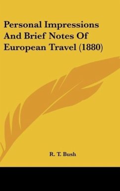 Personal Impressions And Brief Notes Of European Travel (1880) - Bush, R. T.