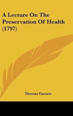 A Lecture On The Preservation Of Health (1797) - Garnett, Thomas
